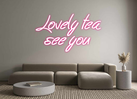 Custom Neon: Lovely tea
s...