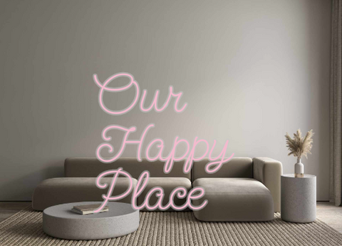 Custom Neon: Our
Happy 
Pl...