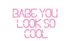 Custom Neon: BABE YOU 
LOO...