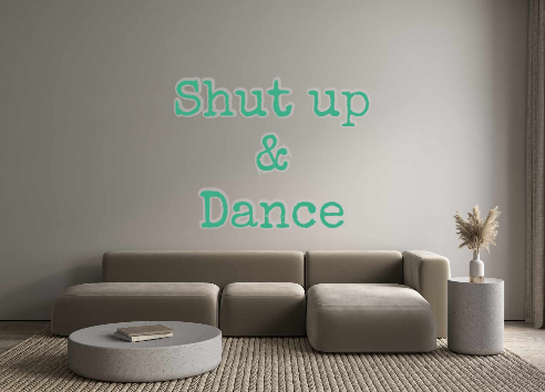 Custom Neon: Shut up
&
Dance