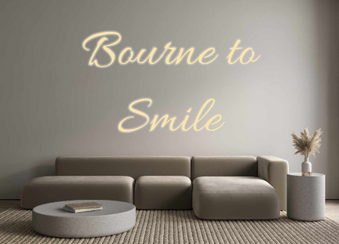 Custom Neon: Bourne to
Smile