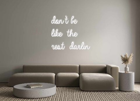 Custom Neon: don’t be
like...
